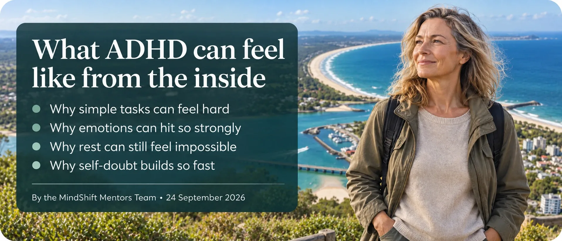 Banner reading What ADHD can feel like from the inside: why simple tasks can feel hard, why emotions can hit so strongly, why rest can still feel impossible, why self-doubt builds so fast. Beside it, a smiling woman with wavy fair hair, an olive jacket and a backpack stands at a lookout above a curved beach, a marina and the ocean